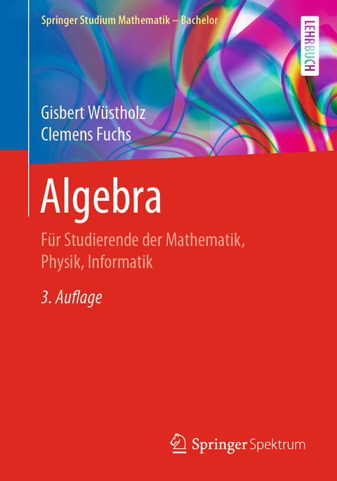 Algebra - Gisbert Wüstholz, Clemens Fuchs