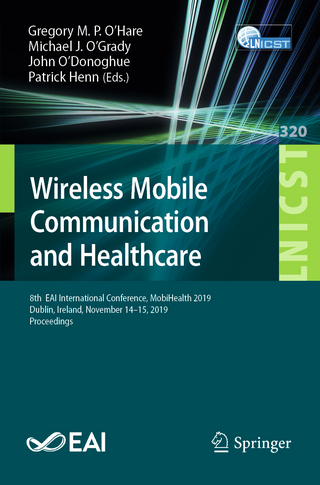 Wireless Mobile Communication and Healthcare - Gregory M.P. O'Hare; Michael J. O'Grady; John O?Donoghue; Patrick Henn