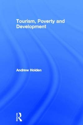 Tourism, Poverty and Development - Andrew Holden