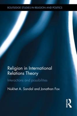 Religion in International Relations Theory - Jonathan Fox; Nukhet Sandal