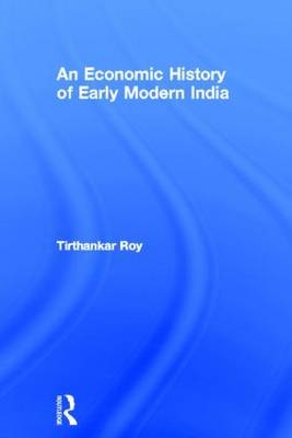 Economic History of Early Modern India - Tirthankar Roy
