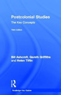 Post-Colonial Studies: The Key Concepts - Bill Ashcroft; Gareth Griffiths; Helen Tiffin