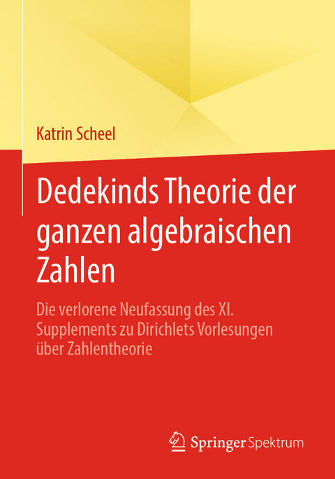 Dedekinds Theorie der ganzen algebraischen Zahlen - Katrin Scheel