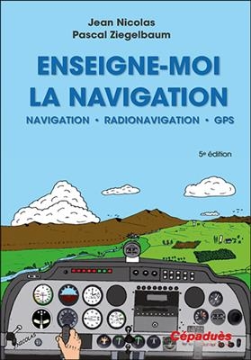 Enseigne-moi la navigation ! : navigation, radionavigation, présentation du GPS - Jean Nicolas; Pascal Ziegelbaum
