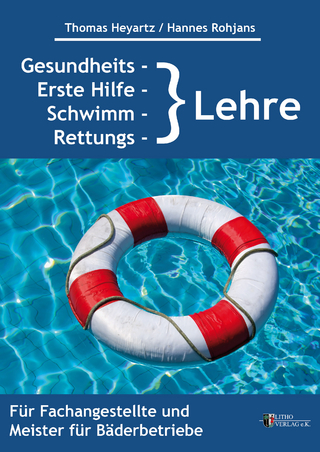 Gesundheits-, Erste Hilfe-, Schwimm- und Rettungslehre - Thomas Heyartz; Hannes Rohjans