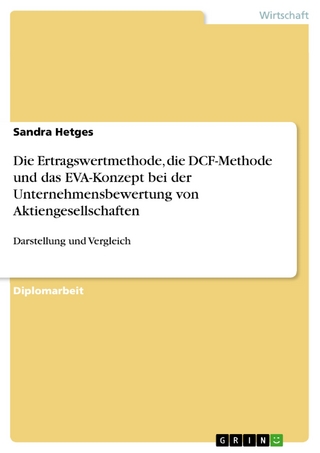 Die Ertragswertmethode, die DCF-Methode und das EVA-Konzept bei der Unternehmensbewertung von Aktiengesellschaften - Sandra Hetges