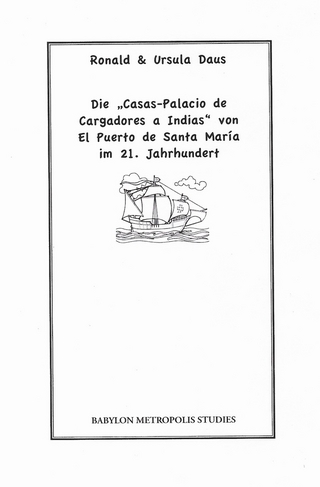 Die ?Casas-Palacio de Cargadores a Indias? von El Puerto de Santa Mari?a im 21. Jahrhundert - Ronald Daus; Ursula Daus