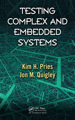 Testing Complex and Embedded Systems -  Kim H. Pries,  Jon M. Quigley