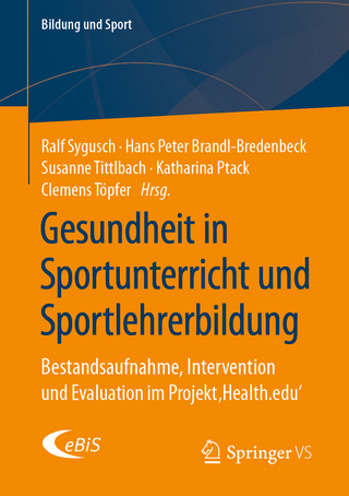 Gesundheit in Sportunterricht und Sportlehrerbildung - Ralf Sygusch; Hans Peter Brandl-Bredenbeck; Susanne Tittlbach; Katharina Ptack; Clemens Töpfer