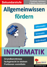 Allgemeinwissen fördern INFORMATIK - Friedhelm Heitmann, Martin Kucharczyk