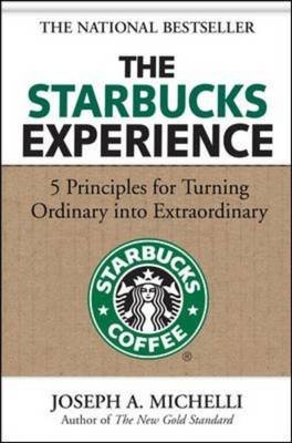 Starbucks Experience: 5 Principles for Turning Ordinary Into Extraordinary - Joseph A. Michelli