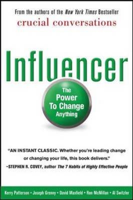 Influencer: The Power to Change Anything, First Edition - Joseph Grenny; David Maxfield; Ron McMillan; Kerry Patterson; Al Switzler