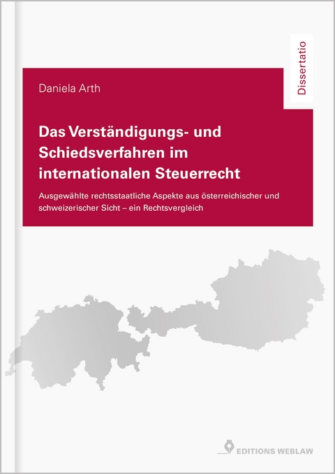 Das Verständigungs- und Schiedsverfahren im internationalen Steuerrecht - Daniela Arth