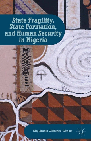 State Fragility, State Formation, and Human Security in Nigeria - M. Okome