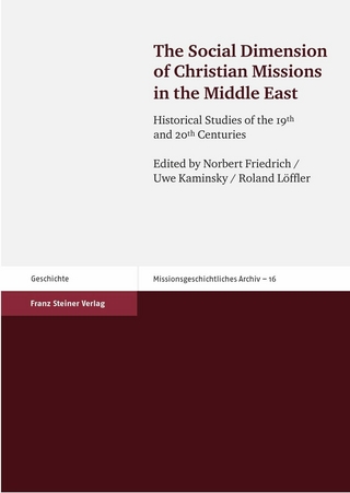 The Social Dimension of Christian Missions in the Middle East - Norbert Friedrich; Uwe Kaminsky; Roland Löffler