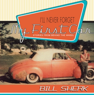 I'll Never Forget My First Car - Bill Sherk