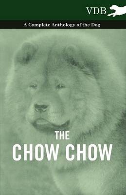 Chow Chow - A Complete Anthology of the Dog - - Various authors