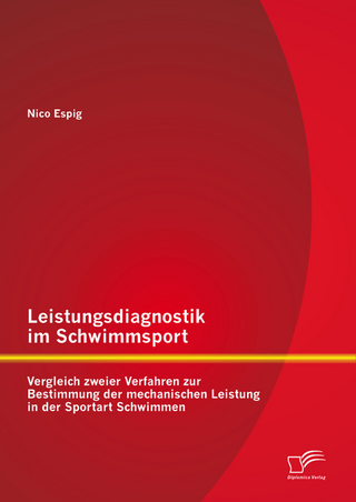 Leistungsdiagnostik im Schwimmsport: Vergleich zweier Verfahren zur Bestimmung der mechanischen Leistung in der Sportart Schwimmen - Nico Espig