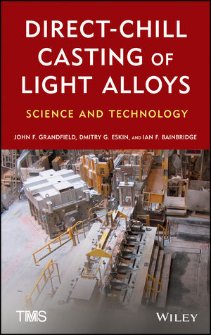 Direct-Chill Casting of Light Alloys - John Grandfield; D. G. Eskin; Ian Bainbridge