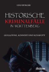 Historische Kriminalfälle in Württemberg - Udo Bürger