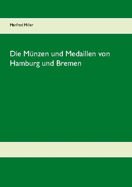 Die Münzen und Medaillen von Hamburg und Bremen - Manfred Miller