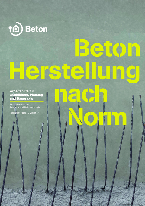 Beton - Herstellung nach Norm - Roland Pickhardt, Thomas Bose, André Weisner