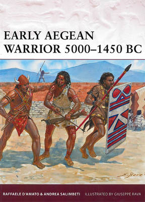 Early Aegean Warrior 5000 1450 BC - Salimbeti Andrea Salimbeti; D Amato Raffaele D Amato