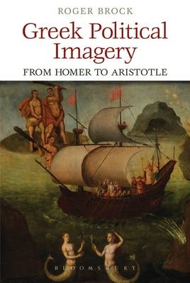 Greek Political Imagery from Homer to Aristotle - Brock Roger Brock
