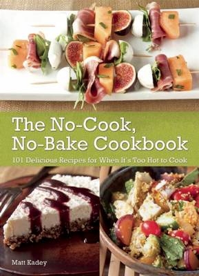 No-Cook, No-Bake Cookbook - Matt Kadey