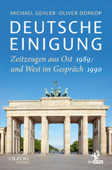 Deutsche Einigung 1989/1990 - Michael Gehler, Oliver Dürkop