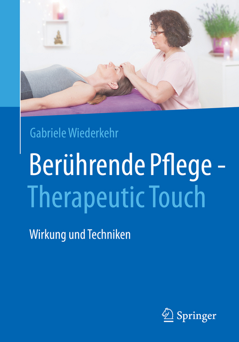 Berührende Pflege - Therapeutic Touch - Gabriele Wiederkehr