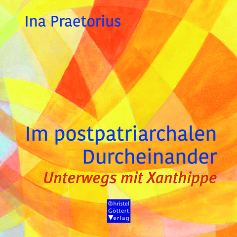Im postpatriarchalen Durcheinander - Ina Praetorius