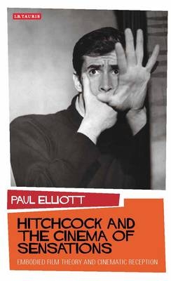 Hitchcock and the Cinema of Sensations - Elliott Paul Elliott