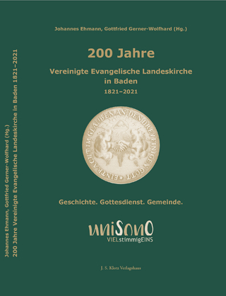 200 Jahre Vereinigte Evangelische Landeskirche in Baden 1821?2021 - Johannes Ehmann; Gottfried Gerner-Wolfhard