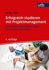 Erfolgreich studieren mit Projektmanagement - Ries, Antje