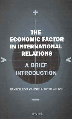 Economic Factor in International Relations - Wilson Peter Wilson; Economides Spyros Economides