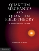 Quantum Mechanics and Quantum Field Theory - Jonathan Dimock