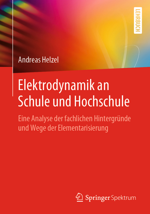 Elektrodynamik an Schule und Hochschule - Andreas Helzel