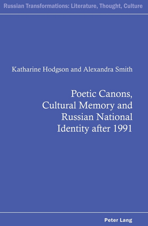 Poetic Canons, Cultural Memory and Russian National Identity after 1991 - Katharine Hodgson, Alexandra Smith