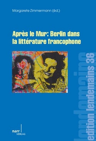 Après le Mur: Berlin dans la littérature francophone - Margarete Zimmermann