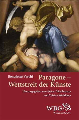 Paragone - Wettstreit der Künste - Benedetto Varchi; Oskar Bätschmann; Tristan Weddigen
