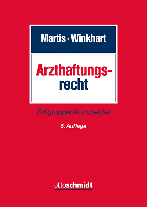 Arzthaftungsrecht - Rüdiger Martis, Martina Winkhart- Martis