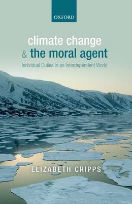 Climate Change and the Moral Agent -  Elizabeth Cripps