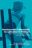 Development of Movement Coordination in Children - Simon J. Bennett; Keith Davids; John van der Kamp; Geert Savelsbergh