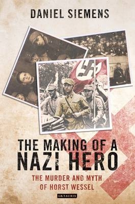 The Making of a Nazi Hero - Daniel Siemens