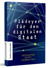 Plädoyer für den digitalen Staat - Florian Hartleb