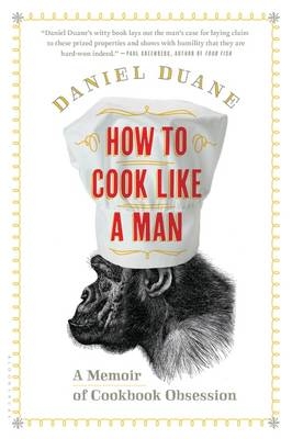 How to Cook Like a Man - Duane Daniel Duane