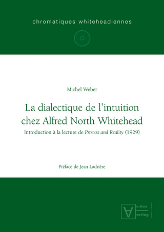 La dialectique de l'intuition chez Alfred North Whitehead - Michel Weber