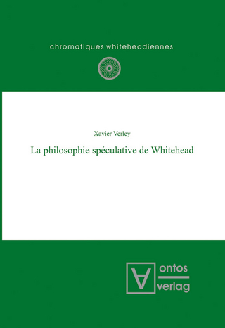 La philosophie spéculative de Whitehead - Xavier Verley