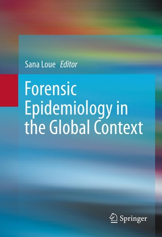 Forensic Epidemiology in the Global Context - Sana Loue; Sana Loue